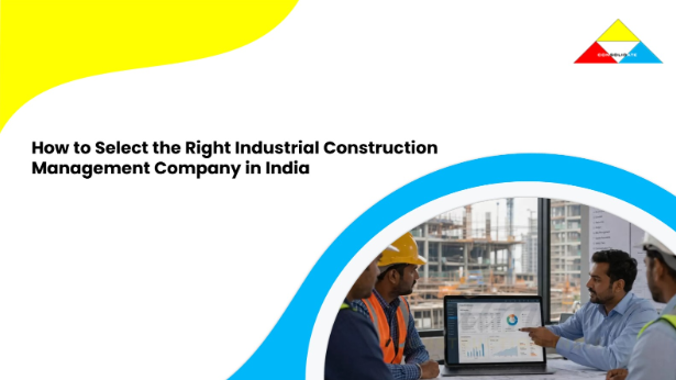 How to select the right industrial construction management consultants in India